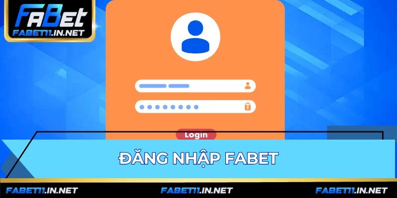 Đăng Nhập FABET - Hướng Dẫn Nhanh & Link Chính Thức