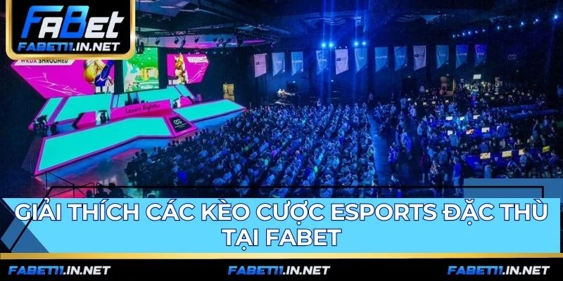 Giải thích kèo đặc thù để đặt cược Esports FABET hiệu quả